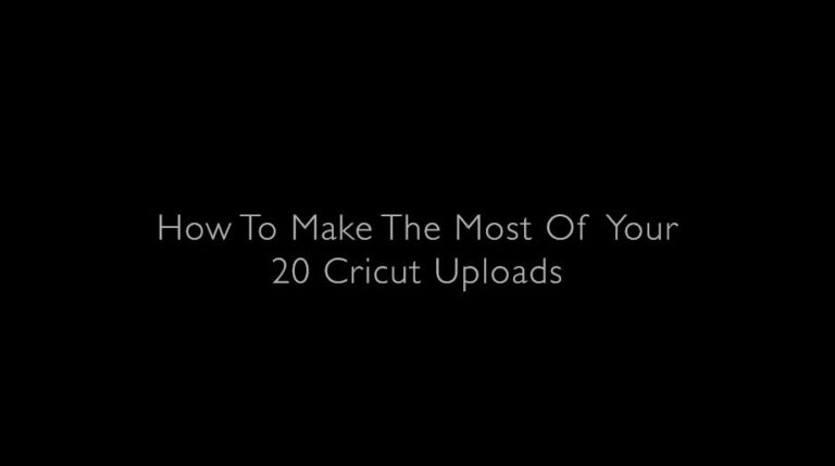 How to Make the Most of your 20 Cricut Uploads