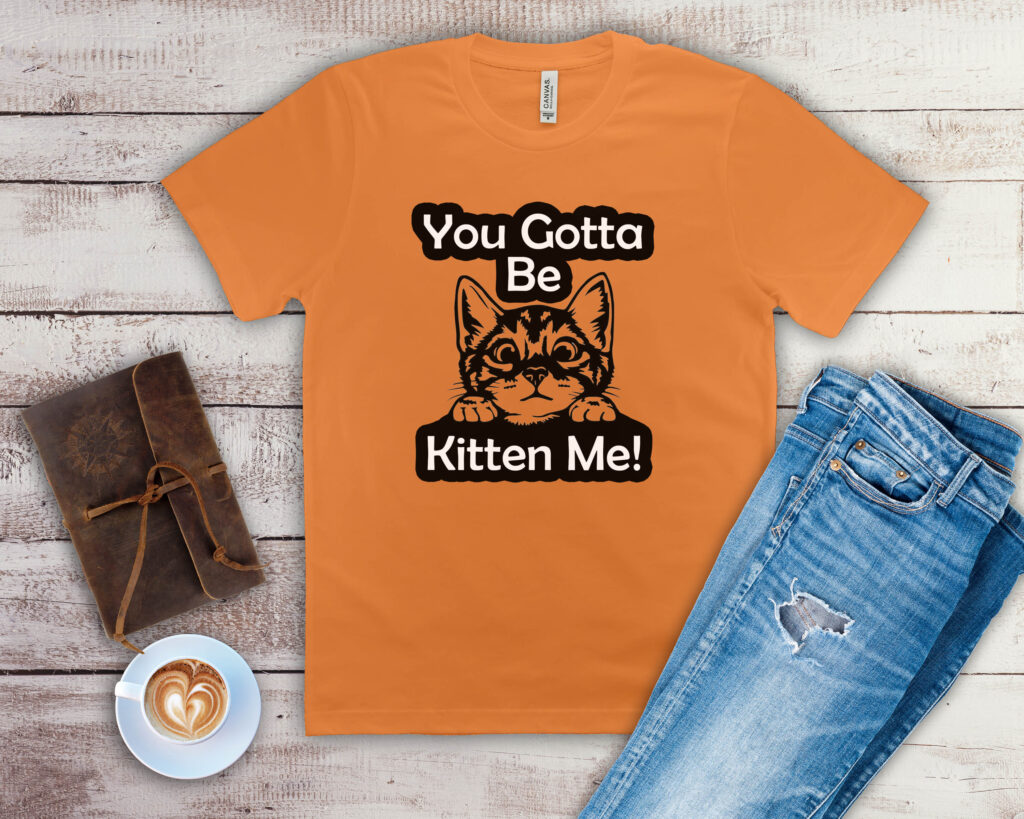 Free You Gotta Be Kitten Me SVG File