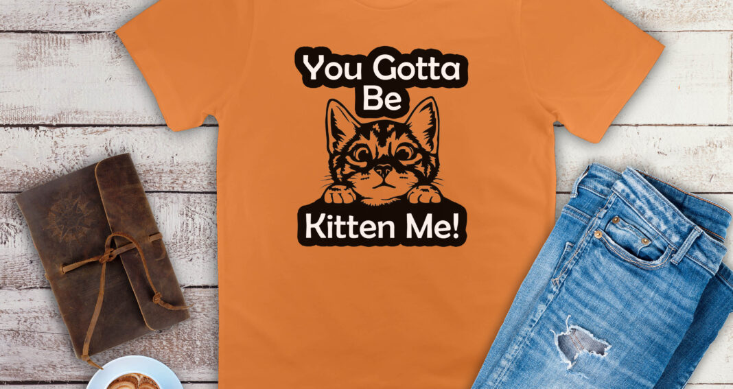 Free You Gotta Be Kitten Me SVG File