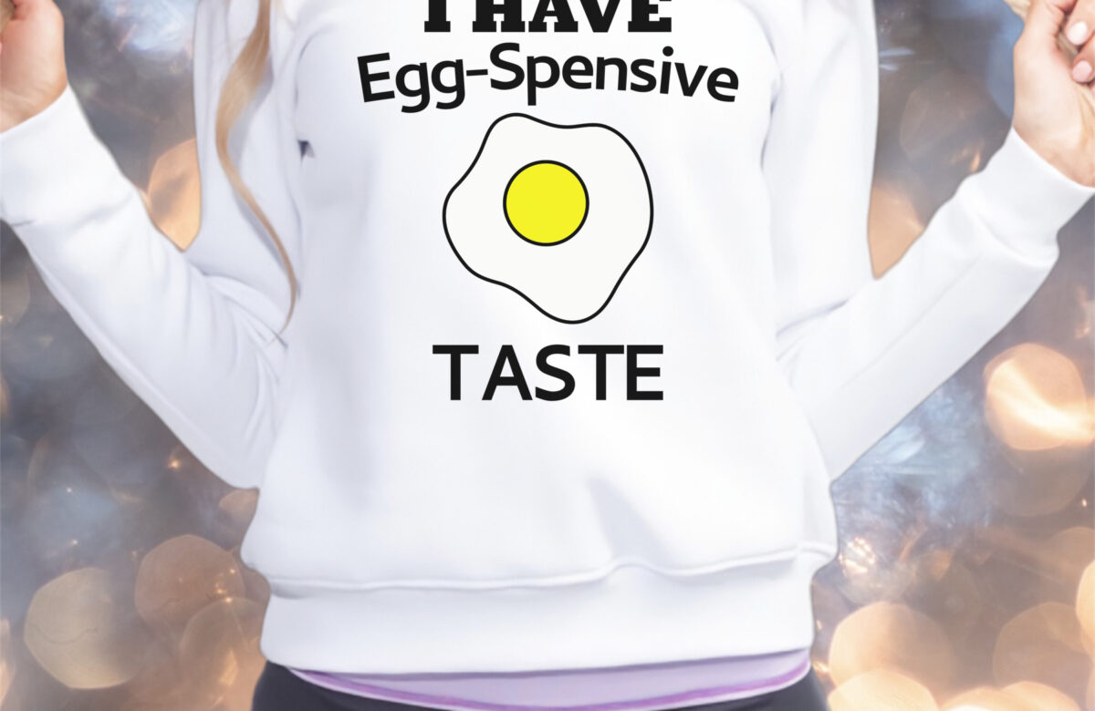 Free I have Egg-Spensive Taste SVG File